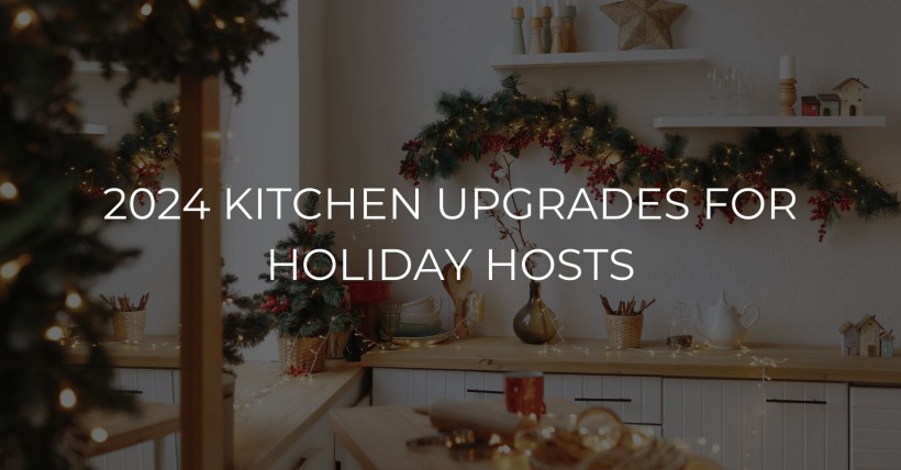 2024 Kitchen Upgrades for Holiday Hosts